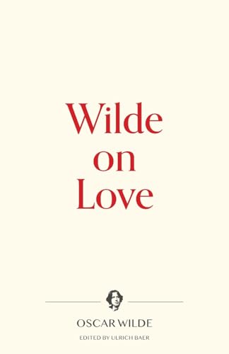 Wilde on Love (Warbler Press Contemplations, Band 4) von Warbler Press